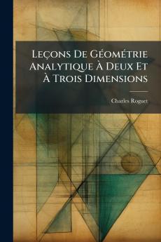 Leçons De Géométrie Analytique À Deux Et À Trois Dimensions