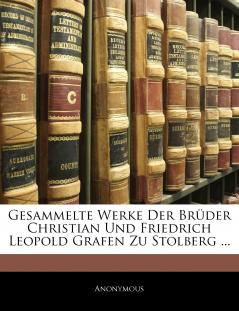 Gesammelte Werke Der Brüder Christian Und Friedrich Leopold Grafen Zu Stolberg ...