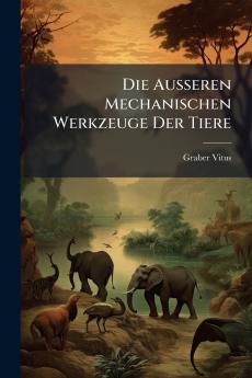 Die Ausseren Mechanischen Werkzeuge Der Tiere