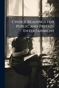 Choice Readings for Public and Private Entertainment
