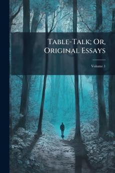 Table-Talk; Or Original Essays; Volume 1