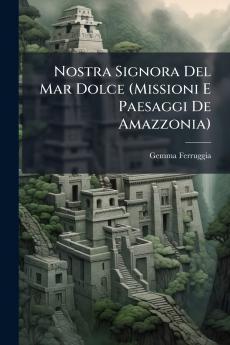 Nostra Signora Del Mar Dolce (Missioni E Paesaggi De Amazzonia)