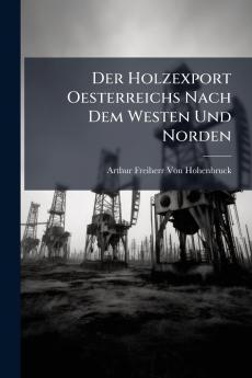 Der Holzexport Oesterreichs Nach Dem Westen Und Norden