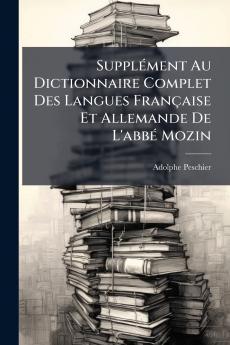 Supplément Au Dictionnaire Complet Des Langues Française Et Allemande De L'abbé Mozin