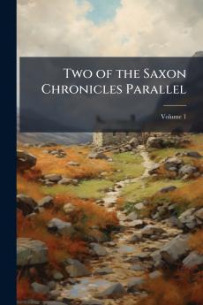 Two of the Saxon Chronicles Parallel