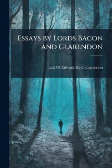 Essays by Lords Bacon and Clarendon