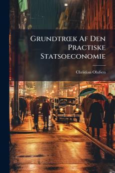 Grundtrœk Af Den Practiske Statsoeconomie