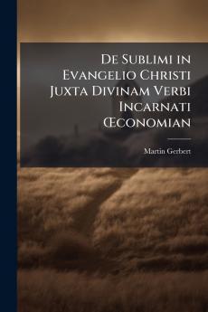 De Sublimi in Evangelio Christi Juxta Divinam Verbi Incarnati Œconomian
