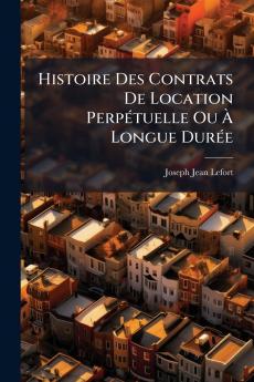 Histoire Des Contrats De Location Perpétuelle Ou À Longue Durée