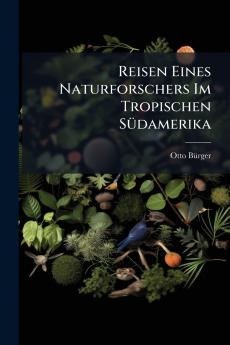 Reisen Eines Naturforschers Im Tropischen Südamerika