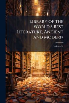 Library of the World's Best Literature Ancient and Modern; Volume 29