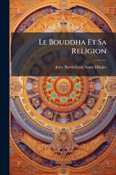 Le Bouddha Et Sa Religion