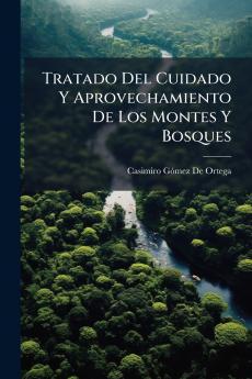 Tratado Del Cuidado Y Aprovechamiento De Los Montes Y Bosques
