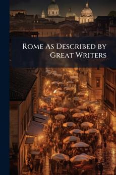Rome As Described by Great Writers