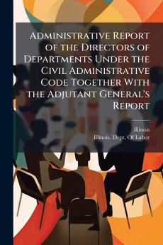 Administrative Report of the Directors of Departments Under the Civil Administrative Code Together With the Adjutant General's Report