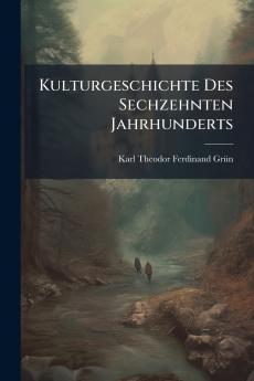 Kulturgeschichte Des Sechzehnten Jahrhunderts