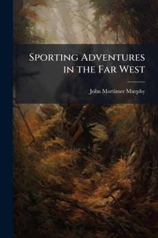 Sporting Adventures in the Far West