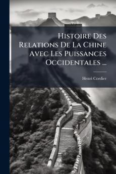 Histoire Des Relations De La Chine Avec Les Puissances Occidentales ...