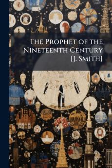 The Prophet of the Nineteenth Century [J. Smith]