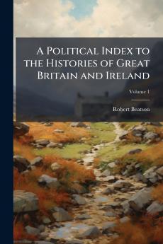 A Political Index to the Histories of Great Britain and Ireland