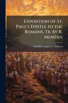 Exposition of St. Paul's Epistle to the Romans Tr. by R. Menzies