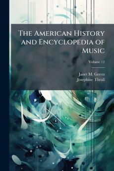 The American History and Encyclopedia of Music; Volume 12