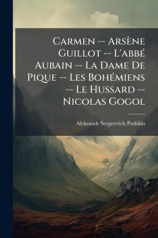 Carmen -- Arsène Guillot -- L'abbé Aubain -- La Dame De Pique -- Les Bohémiens -- Le Hussard -- Nicolas Gogol