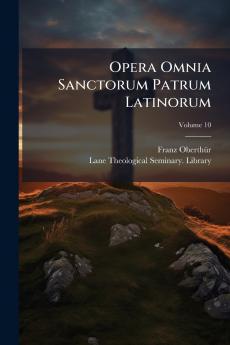 Opera Omnia Sanctorum Patrum Latinorum; Volume 10