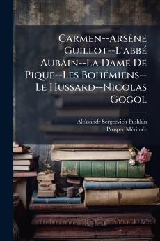 Carmen--Arsène Guillot--L'abbé Aubain--La Dame De Pique--Les Bohémiens--Le Hussard--Nicolas Gogol