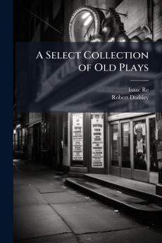 A Select Collection of Old Plays