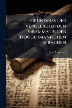 Grundriss Der Vergleichenden Grammatik Der Indogermanischen Sprachen