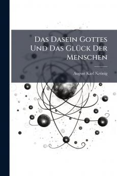 Das Dasein Gottes Und Das Glück Der Menschen
