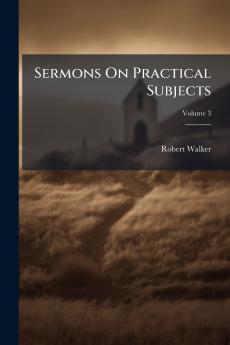 Sermons On Practical Subjects; Volume 3