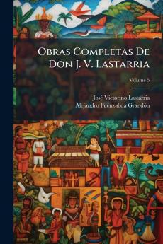 Obras Completas De Don J. V. Lastarria; Volume 5