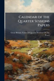 Calendar of the Quarter Sessions Papers