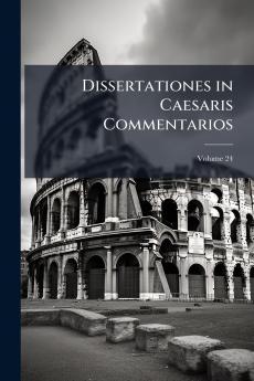 Dissertationes in Caesaris Commentarios; Volume 24