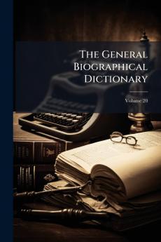 The General Biographical Dictionary; Volume 20