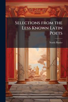 Selections from the Less Known Latin Poets