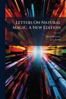 Letters On Natural Magic. A New Edition; A New Edition