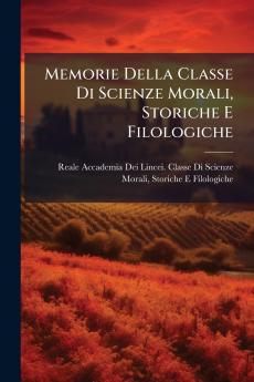 Memorie Della Classe Di Scienze Morali Storiche E Filologiche