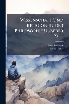 Wissenschaft Und Religion in Der Philosophie Unserer Zeit