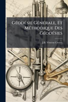 Géodésie Générale Et Méthodique Des Géodésies