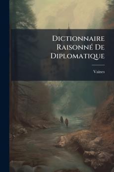 Dictionnaire Raisonné De Diplomatique