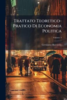 Trattato Teoretico-Pratico Di Economia Politica; Volume 3