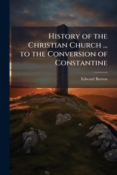 History of the Christian Church ... to the Conversion of Constantine