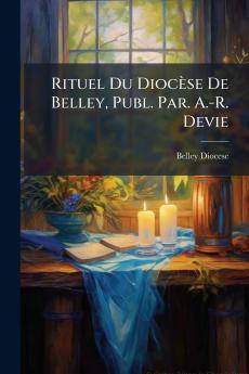 Rituel Du Diocèse De Belley Publ. Par. A.-R. Devie