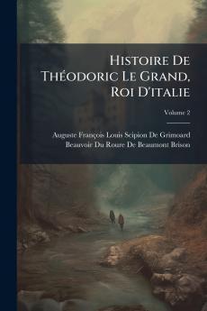 Histoire De Théodoric Le Grand Roi D'italie