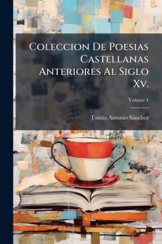 Coleccion De Poesias Castellanas Anteriores Al Siglo Xv.