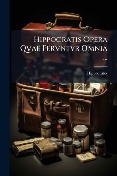 Hippocratis Opera Qvae Fervntvr Omnia ...