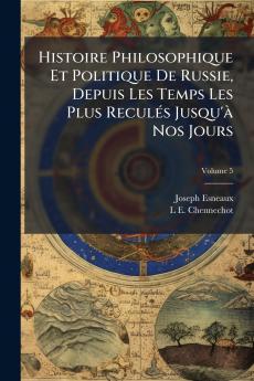 Histoire Philosophique Et Politique De Russie Depuis Les Temps Les Plus Reculés Jusqu'à Nos Jours; Volume 5
